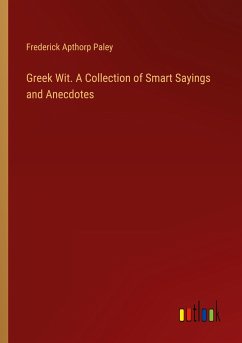 Greek Wit. A Collection of Smart Sayings and Anecdotes