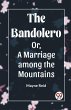 The Bandolero Or, A Marriage among the... - Bild 1