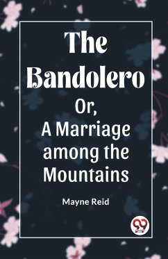 The Bandolero Or, A Marriage among the Mountains - Reid, Mayne