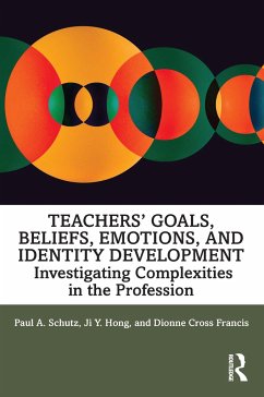 Teachers' Goals, Beliefs, Emotions, and Identity Development - Schutz, Paul A; Hong, Ji; Cross Francis, Dionne