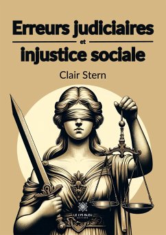 Erreurs judiciaires et injustice sociale - Clair Stern