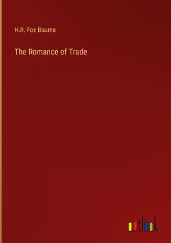 The Romance of Trade - Bourne, H. R. Fox