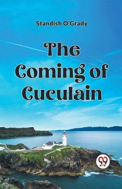 The Coming of Cuculain - O'Grady, Standish