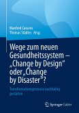 Wege zum neuen Gesundheitssystem - "Change by Design" oder "Change by Disaster"? (eBook, PDF)
