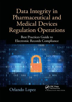 Data Integrity in Pharmaceutical and Medical Devices Regulation Operations - Lopez, Orlando
