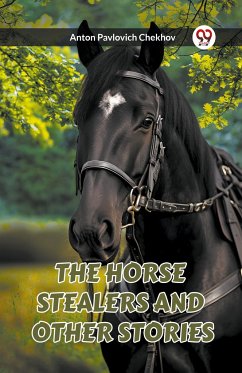 THE HORSE STEALERS AND OTHER STORIES - Chekhov, Anton Pavlovich