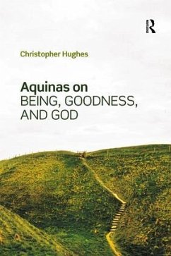 Aquinas on Being, Goodness, and God - Hughes, Christopher
