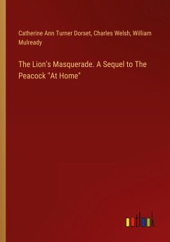 The Lion's Masquerade. A Sequel to The Peacock "At Home"