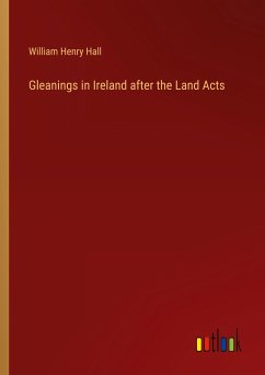 Gleanings in Ireland after the Land Acts - Hall, William Henry