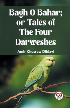 BAGH O BAHAR; OR TALES OF THE FOUR DARWESHES - Dihlavi, Amir Khusraw