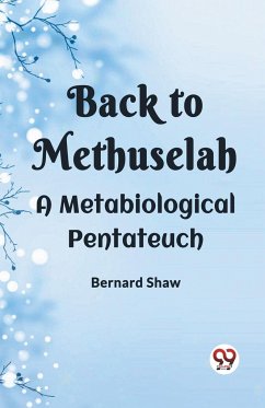 Back To Methuselah A Metabiological Pentateuch - Shaw, Bernard