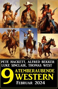 9 Atemberaubende Western Februar 2024 (eBook, ePUB) - Bekker, Alfred; Sinclair, Luke; Hackett, Pete; West, Thomas