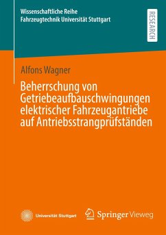 Beherrschung von Getriebeaufbauschwingungen elektrischer Fahrzeugantriebe auf Antriebsstrangprüfständen - Wagner, Alfons
