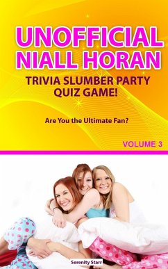 Unofficial Niall HoranTrivia Slumber Party Quiz Game Volume 3 (eBook, ePUB) - Starr, Serenity