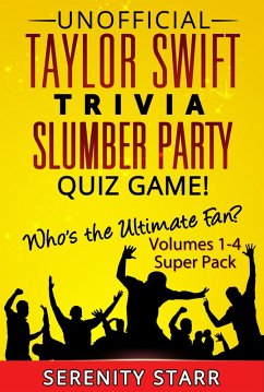 Unofficial Taylor Swift Trivia Slumber Party Quiz Game Super Pack Volumes 1-4 (eBook, ePUB) - Starr, Serenity