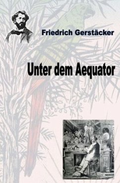 Unter dem Aequator - Gerstäcker, Friedrich