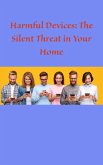 Harmful Devices: The Silent Threat in Your Home (eBook, ePUB)
