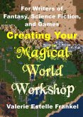 Creating Your Magical World Workshop: For Writers of Fantasy, Science Fiction, and Games (eBook, ePUB)