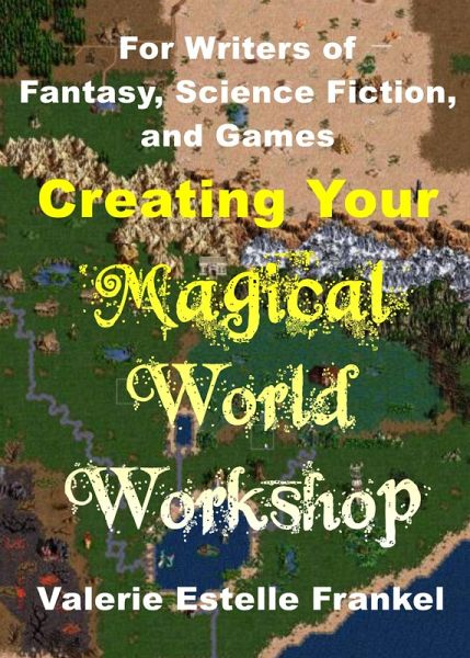 Creating Your Magical World Workshop: For Writers of Fantasy, Science Fiction, and Games (eBook, ePUB) Creating Your Magical World Workshop: For Writers of Fantasy, Science Fiction, and Games (eBook, ePUB)