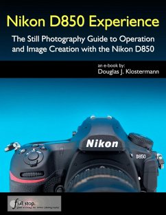 Nikon D850 Experience - The Still Photography Guide to Operation and Image Creation with the Nikon D850 (eBook, ePUB) - Klostermann, Douglas
