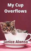 My Cup Overflows (Devotionals, #72) (eBook, ePUB) My Cup Overflows (Devotionals, #72) (eBook, ePUB)