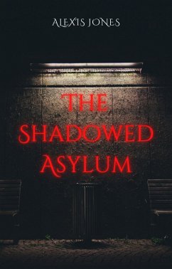 The Shadowed Asylum (Horror Fiction) (eBook, ePUB) - Jones, Alexis