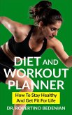 Diet and Workout Planner: How to Stay Healthy and Get Fit for Life (eBook, ePUB)