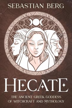 Hecate: The Ancient Greek Goddess of Witchcraft and Mythology (eBook, ePUB) - Berg, Sebastian