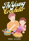 The Young Crocheter: Discover the fun and joy of crocheting with this comprehensive crochet activity book for young creatives (eBook, ePUB)