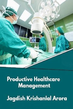 Productive Healthcare Management (eBook, ePUB) - Arora, Jagdish Krishanlal