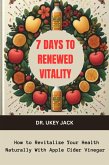 7 Days to Renewed Vitality: How to Revitalize Your Health Naturally With Apple Cider Vinegar (eBook, ePUB)