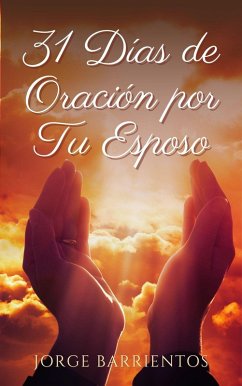 31 Dias de Oracion por tu Esposo (eBook, ePUB) - Barrientos, Jorge