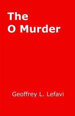 The O Murder (eBook, ePUB) - Lefavi, Geoffrey L.