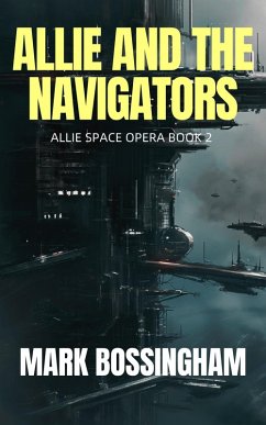 Allie and the Navigators (ALLIE SPACE OPERA, #2) (eBook, ePUB) - Bossingham, Mark