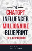 The ChatGPT Online Influencer Millionaire Blueprint GPT4 2024 Edition (ChatGPT Millionaire Blueprint, #5) (eBook, ePUB) The ChatGPT Online Influencer Millionaire Blueprint GPT4 2024 Edition (ChatGPT Millionaire Blueprint, #5) (eBook, ePUB)