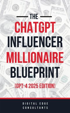 The ChatGPT Online Influencer Millionaire Blueprint GPT4 2024 Edition (ChatGPT Millionaire Blueprint, #5) (eBook, ePUB) - Edge, Digital
