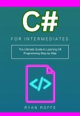 C# for Intermediates: The Ultimate Guide to Learning C# Programming Step by Step (eBook, ePUB)