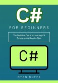 C# for Beginners: The Definitive Guide to Learning C# Programming Step-by-Step (eBook, ePUB)
