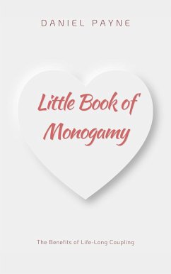 Little Book of Monogamy: The Benefits of Life-Long Coupling (eBook, ePUB) - Payne, Daniel