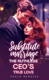 Substitute Marriage: The Ruthless CEO's True Love (eBook, ePUB)