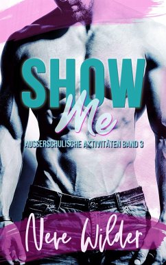 Cover Show Me (Außerschulische Aktivitäten, #3) (eBook, ePUB)