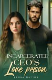 Incarcerated CEO's Love Prison (eBook, ePUB) Incarcerated CEO's Love Prison (eBook, ePUB)