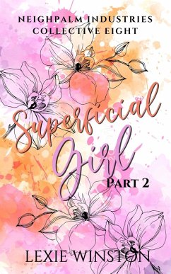 Superficial Girl - Part 2 (Neighpalm Industries Collective, #8) (eBook, ePUB) - Winston, Lexie