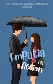 Empatia en Accion: Guia Practica para Desarrollar tu Inteligencia Emocional (eBook, ePUB)