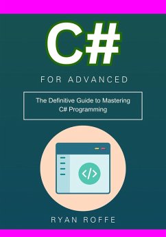 C# for Advanced: The Definitive Guide to Mastering C# Programming (eBook, ePUB) - Roffe, Ryan