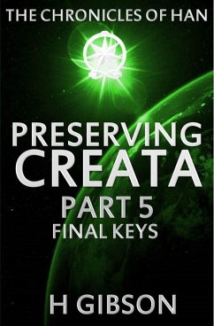 Chronicles of Han: Preserving Creata: Part 5 Final Keys (The Chronicles of Han, #5) (eBook, ePUB) - Gibson, H.