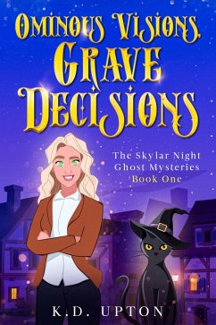 Cover Ominous Visions, Grave Decisions (The Skylar Night Ghost Mysteries, #1) (eBook, ePUB)