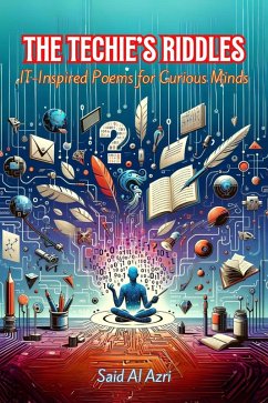 The Techie's Riddles: IT-Inspired Poems for Curious Minds (Riddle Me This: A Professional Exploration in Poetry, #1) (eBook, ePUB) - Azri, Said Al