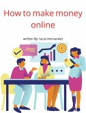 How To Make Money Online (eBook, ePUB)