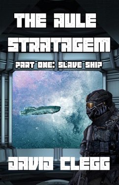 The Aule Stratagem - Part One - Slave Ship (eBook, ePUB) - Clegg, David